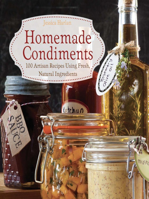 Title details for Homemade Condiments by Jessica Harlan - Available